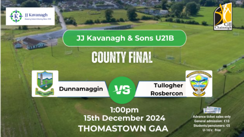 JJ Kavanagh & Sons U21B County Final – Dunnamaggin v. Tullogher Rosbercon